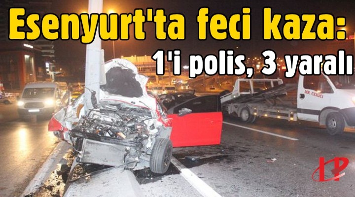 Esenyurt'ta feci kaza: 1'i polis, 3 yaralı
