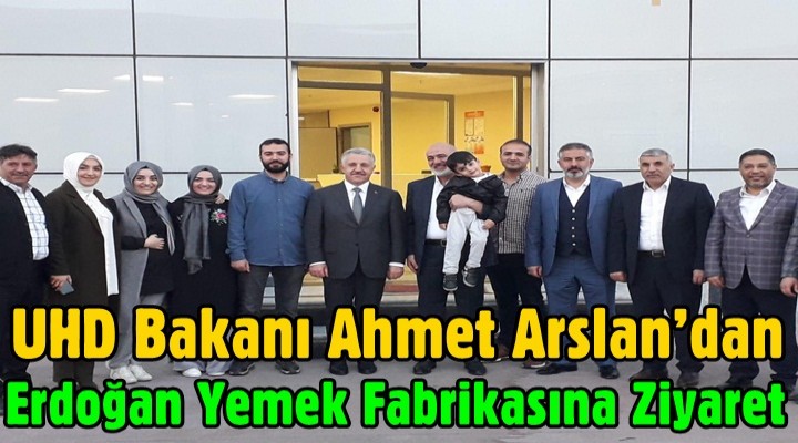 Arslan’dan Erdoğan Yemek Fabrikasına Ziyaret