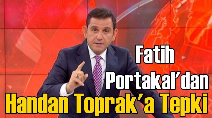 Fatih Portakal'dan Handan Toprak'a Tepki