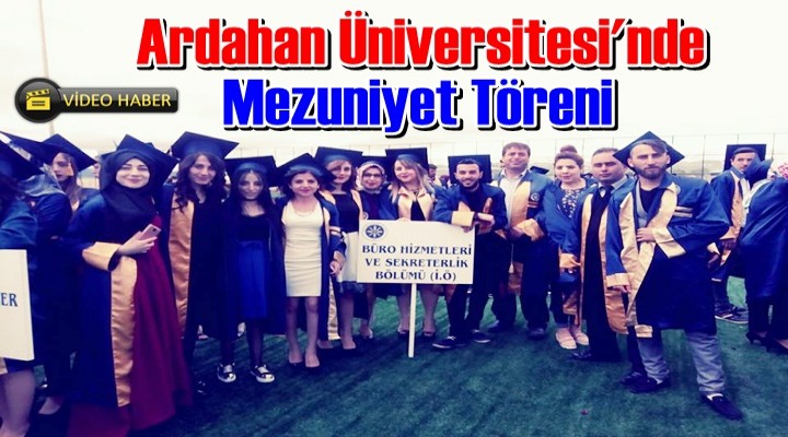 Ardahan Üniversitesi'nde Mezuniyet Töreni