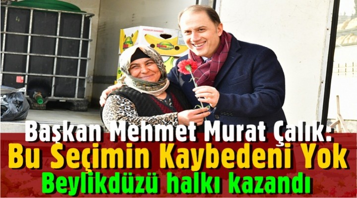 Başkan Mehmet Murat Çalık: Bu seçimin Kaybedeni Yok