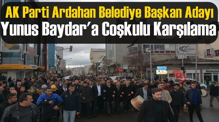 AK Parti Ardahan Belediye Başkan Adayı Yunus Baydar'a Coşkulu Karşılama