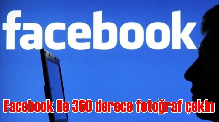 Facebook ile 360 derece fotoğraf çekin