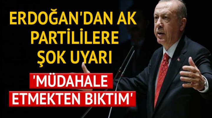 Erdoğan'dan AK Partililere şok uyarı!