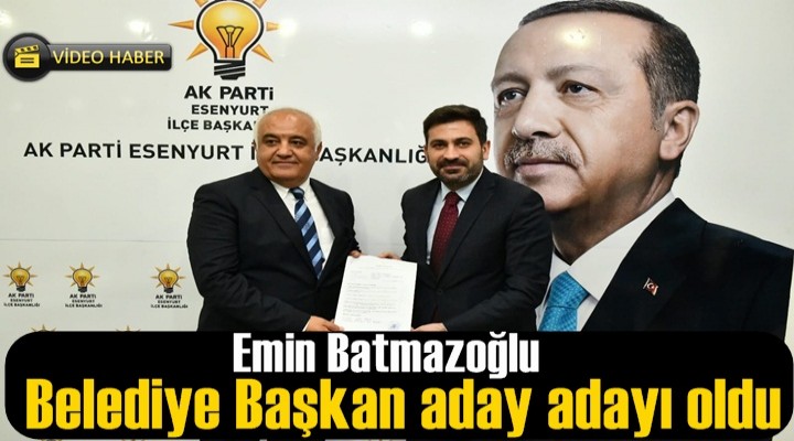 Emin Batmazoğlu Belediye Başkan aday adayı oldu