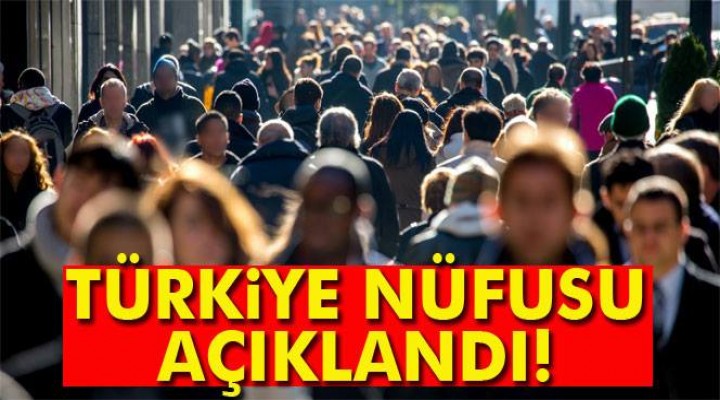 Türkiye nüfusu açıklandı!