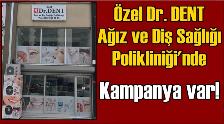 Özel Dr. DENT Ağız ve Diş Sağlığı Polikliniği'nde Kampanya var!