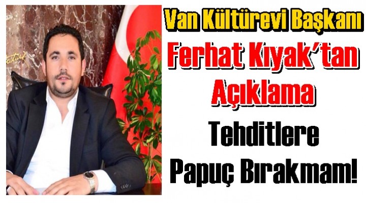 Van Kültürevi Başkanı Kıyak'tan açıklama