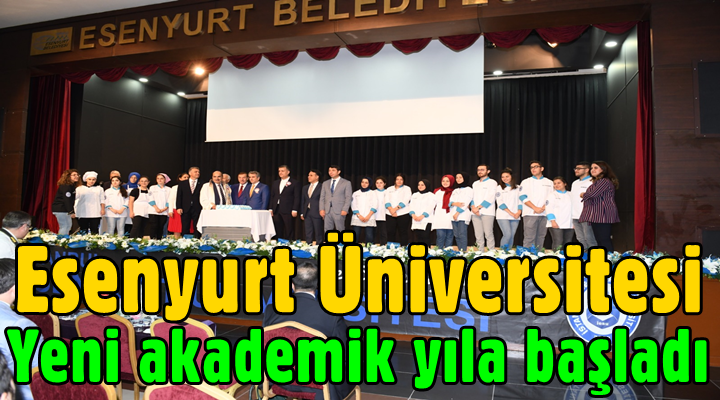 Esenyurt Üniversitesi yeni akademik yıla başladı
