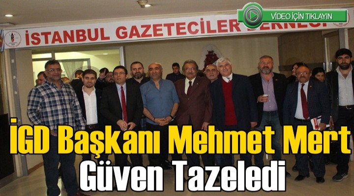 İGD Başkanı Mehmet Mert güven tazeledi