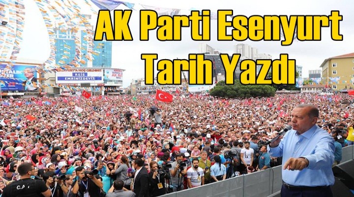AK Parti Esenyurt Tarih Yazdı