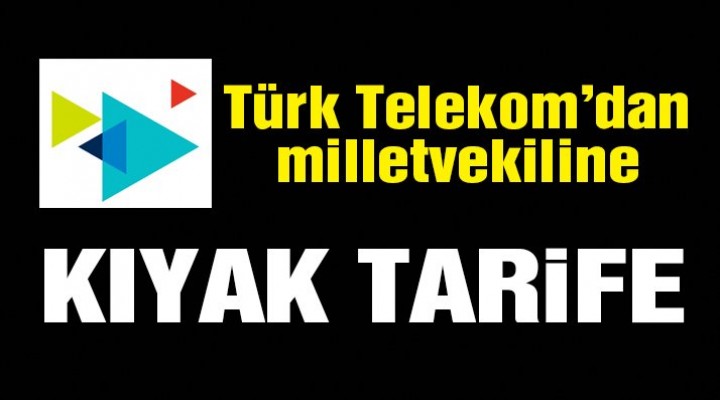 Türk Telekom'dan Milletvekililerine Kıyak!