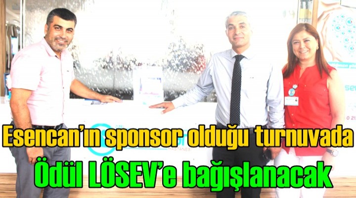 Esencan’ın sponsor olduğu turnuvada ödül LÖSEV’e bağışlanacak