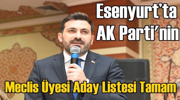 Esenyurt’ta AK Parti meclis üye aday listesi tamam