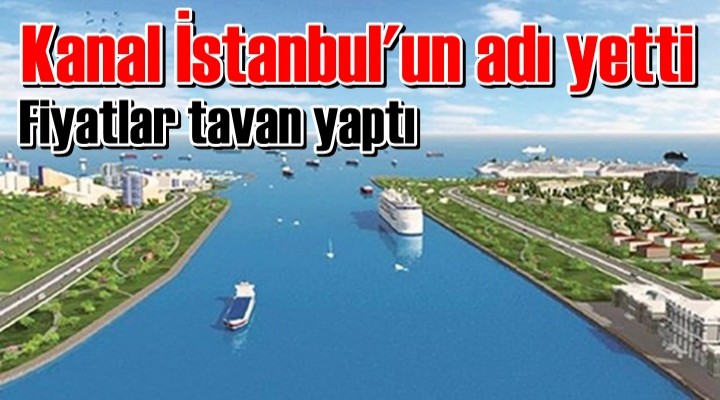 Kanal İstanbul'un adı yetti