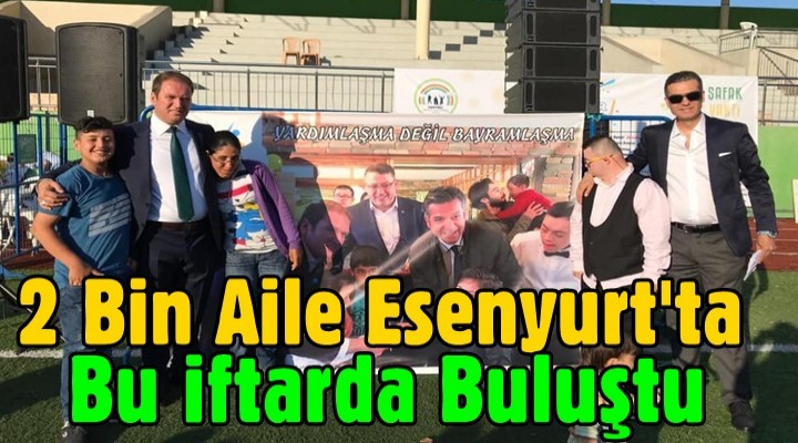 2 Bin Aile Esenyurt'ta Bu iftarda Buluştu