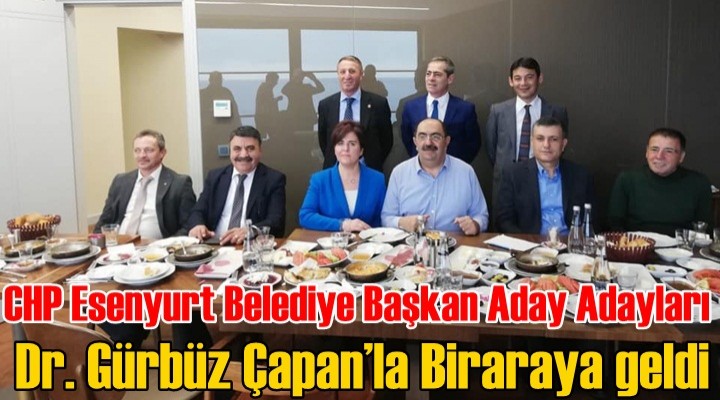 CHP’li Belediye Başkan Aday adayları Çapan’la Biraraya geldi