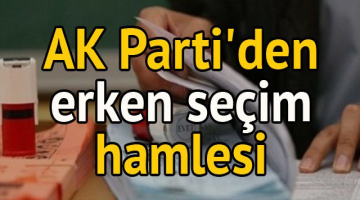 AK Parti'den erken seçim hamlesi