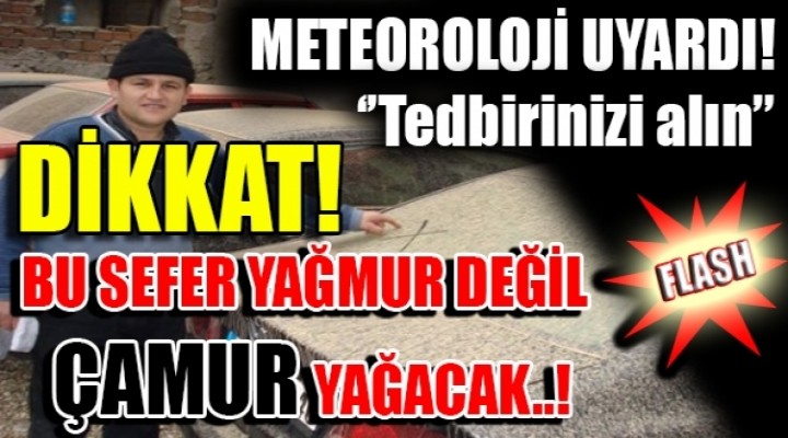 Meteoroloji uyardı: Çamur yağacak!