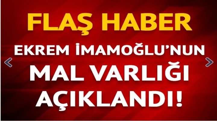 İmamoğlu ve ailesinin mal varlığı açıklandı