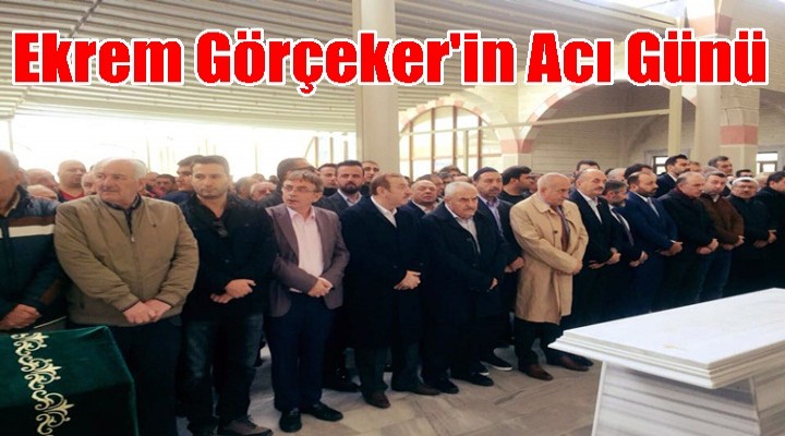 Ekrem Görçeker'in Acı Günü