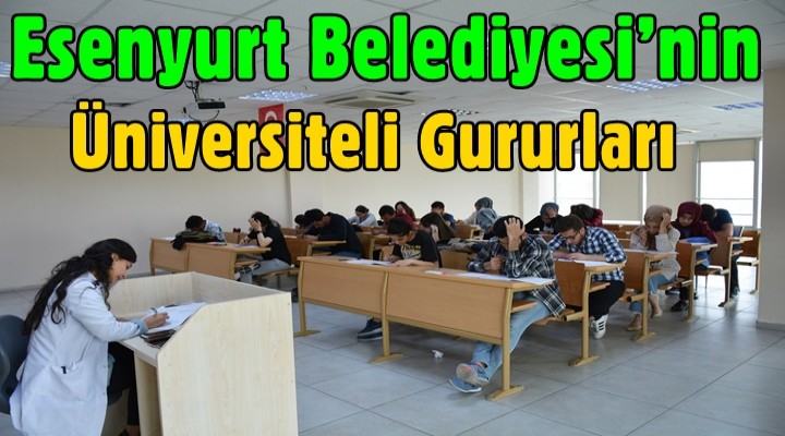 Esenyurt Belediyesi’nin üniversiteli gururları