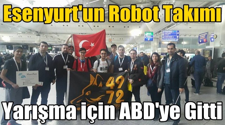 Esenyurt'un Robot Takımı ABD'ye Gitti