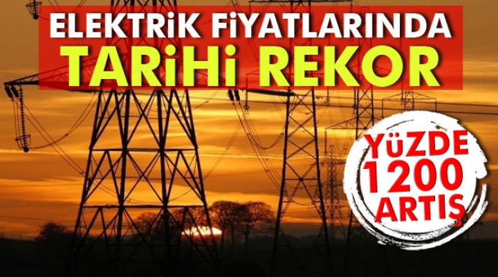 Elektrik fiyatlarında tarihi rekor