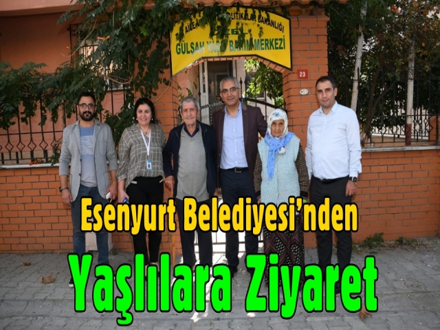 Esenyurt Belediyesi’nden yaşlılara ziyaret