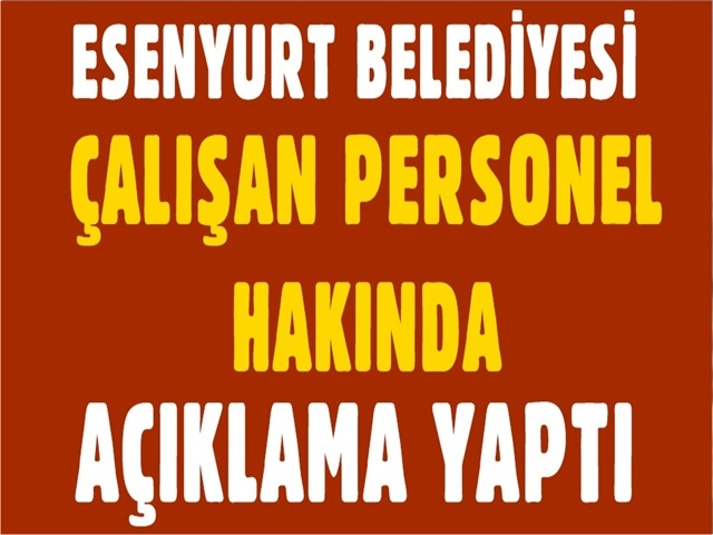 Esenyurt Belediyesi Çalışan Personel Hakkında Açıklama Yaptı