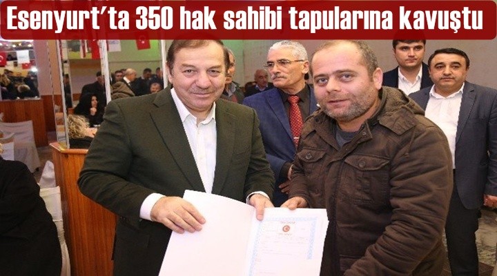 Esenyurt'ta 350 hak sahibi tapularına kavuştu