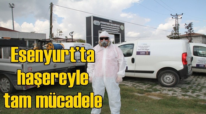 Esenyurt’ta haşereyle tam mücadele