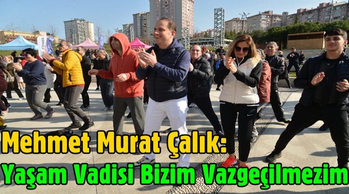 Çalık: Yaşam Vadisi Bizim Vazgeçilmezim