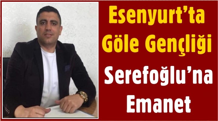 Esenyurt’ta Göle Gençliği Serefoğlu’na Emanet