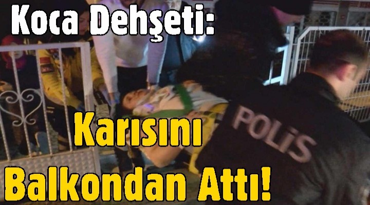 Karısını balkondan attı!