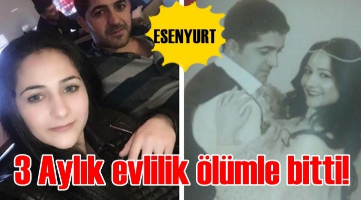 3 Aylık evlilik ölümle bitti!