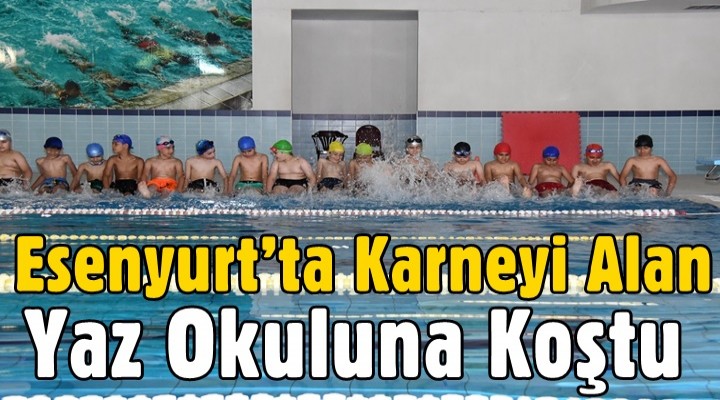 Esenyurt’ta karneyi alan yaz okuluna koştu