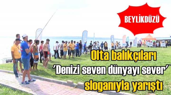 Olta balıkçıları 'Denizi seven dünyayı sever' sloganıyla yarıştı