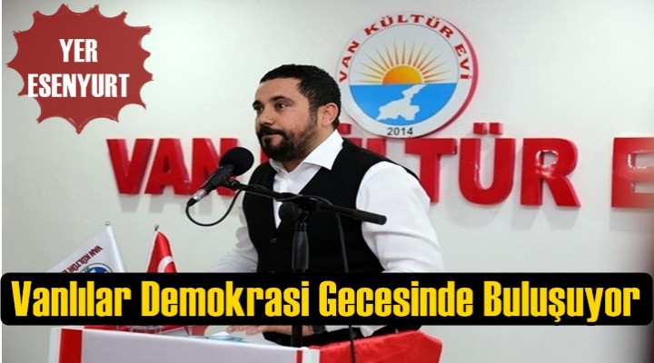 Vanlılar Esenyurt'ta Demokrasi Gecesinde Buluşuyor