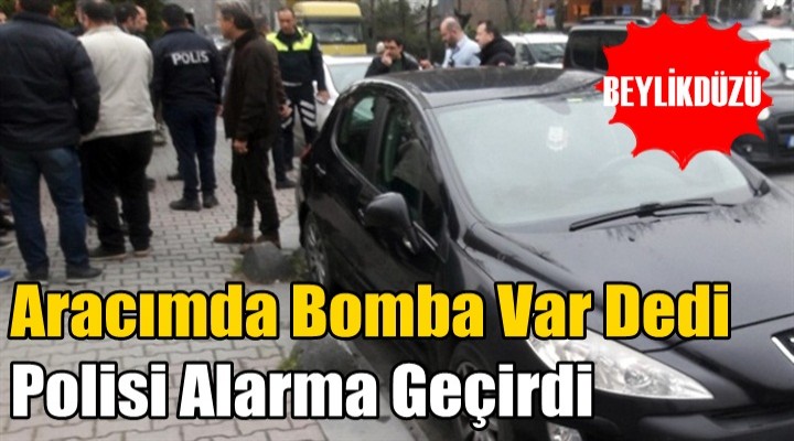 Beylikdüzü'nde bir kişi Aracımda Bomba Var Dedi, Polisi Alarma Geçirdi