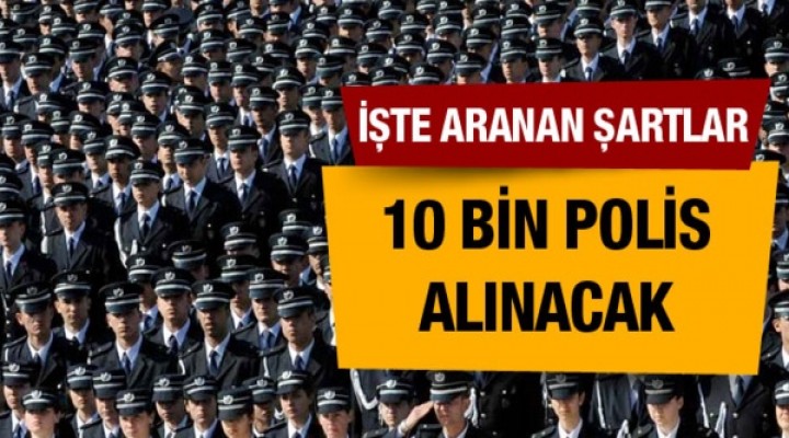 10 bin polis adayı alınacak