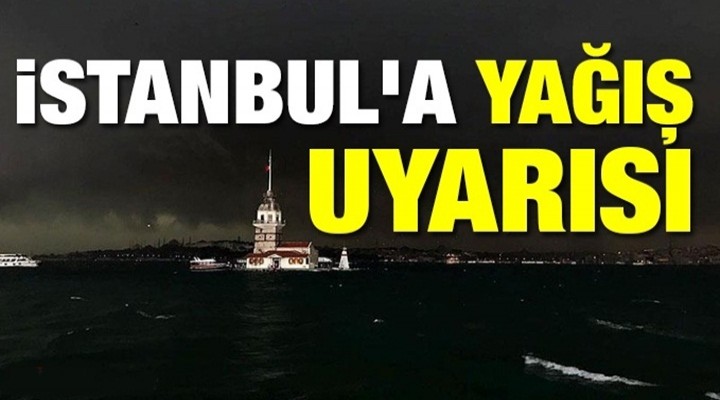 İstanbul'a sağanak uyarısı