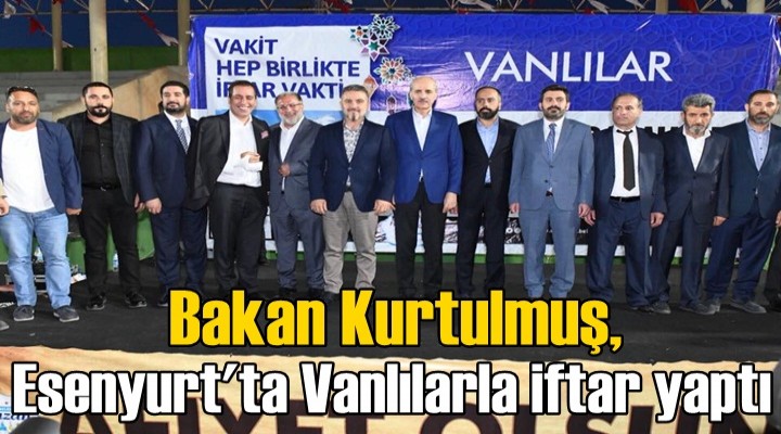 Bakan Kurtulmuş, Esenyurt'ta Vanlılarla iftar yaptı