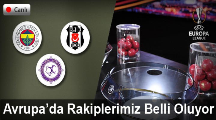 UEFA Avrupa Ligi'nde rakipler belli oluyor