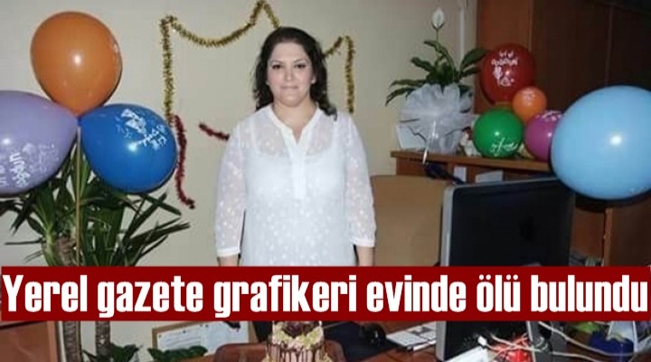 Yerel gazete grafikeri evinde ölü bulundu