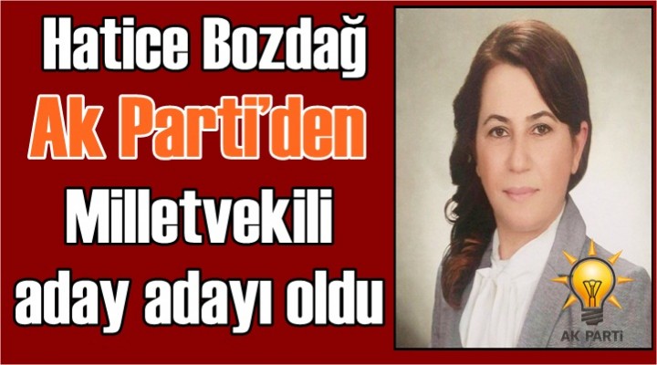 Hatice Bozdağ Milletvekili aday adayı oldu