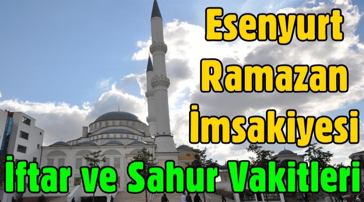 Esenyurt Ramazan İmsakiyesi