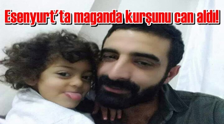 Esenyurt'ta maganda kurşunu can aldı