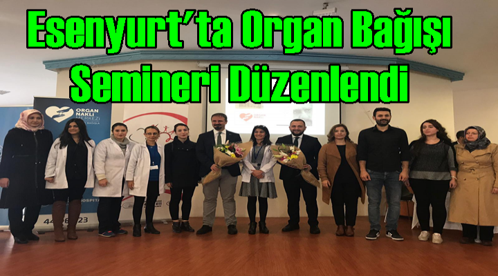 Esenyurt'ta Organ Bağışı Semineri Düzenlendi