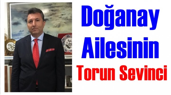 Doğanay Ailesinin Torun Sevinci